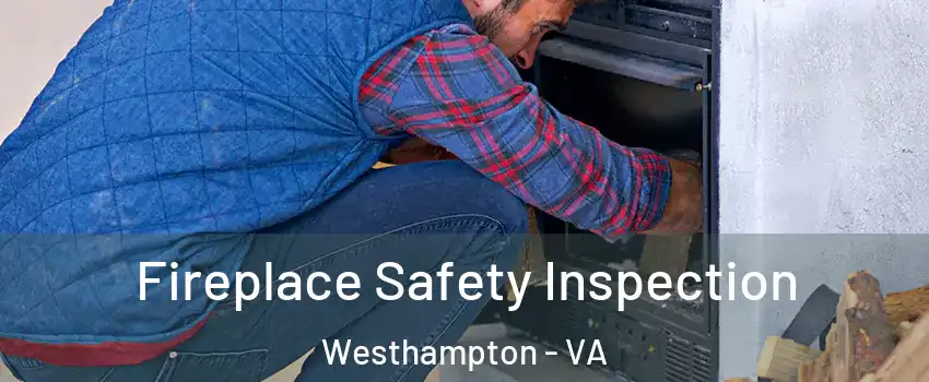 Fireplace Safety Inspection Westhampton - VA