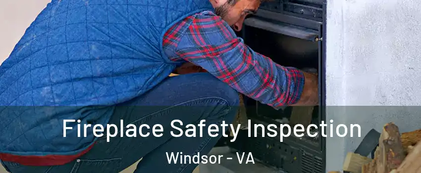 Fireplace Safety Inspection Windsor - VA