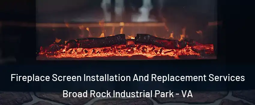 Fireplace Screen Installation And Replacement Services Broad Rock Industrial Park - VA