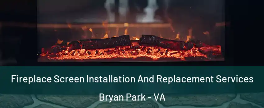 Fireplace Screen Installation And Replacement Services Bryan Park - VA