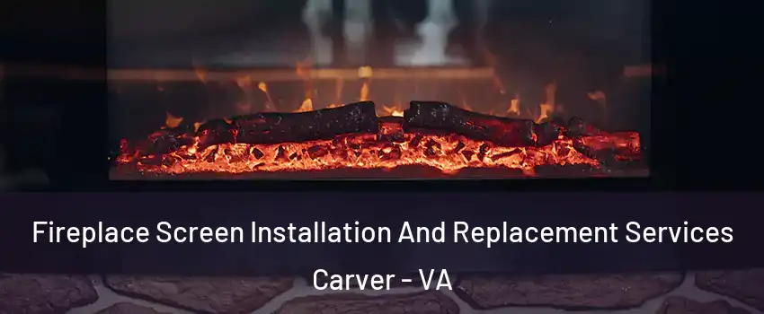 Fireplace Screen Installation And Replacement Services Carver - VA