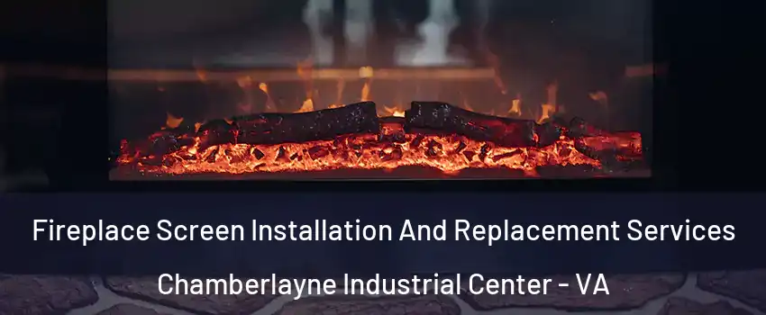 Fireplace Screen Installation And Replacement Services Chamberlayne Industrial Center - VA