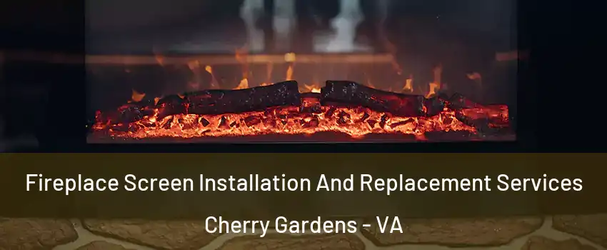 Fireplace Screen Installation And Replacement Services Cherry Gardens - VA