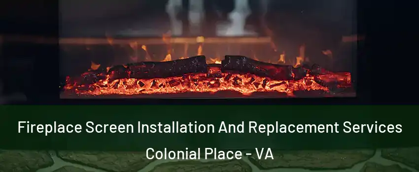 Fireplace Screen Installation And Replacement Services Colonial Place - VA