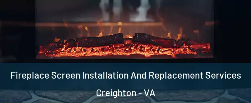Fireplace Screen Installation And Replacement Services Creighton - VA