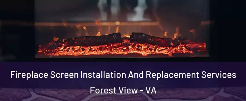 Fireplace Screen Installation And Replacement Services Forest View - VA