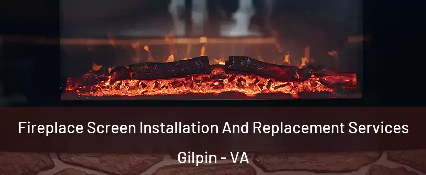 Fireplace Screen Installation And Replacement Services Gilpin - VA