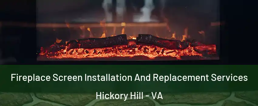 Fireplace Screen Installation And Replacement Services Hickory Hill - VA