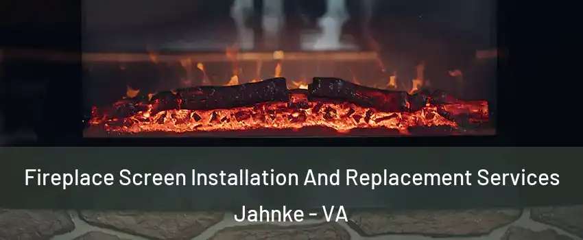 Fireplace Screen Installation And Replacement Services Jahnke - VA