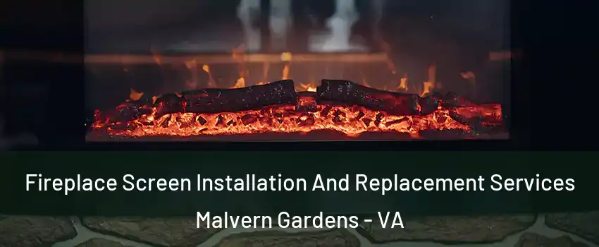 Fireplace Screen Installation And Replacement Services Malvern Gardens - VA