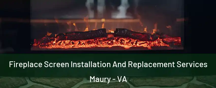 Fireplace Screen Installation And Replacement Services Maury - VA