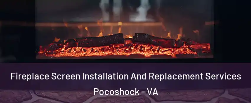 Fireplace Screen Installation And Replacement Services Pocoshock - VA