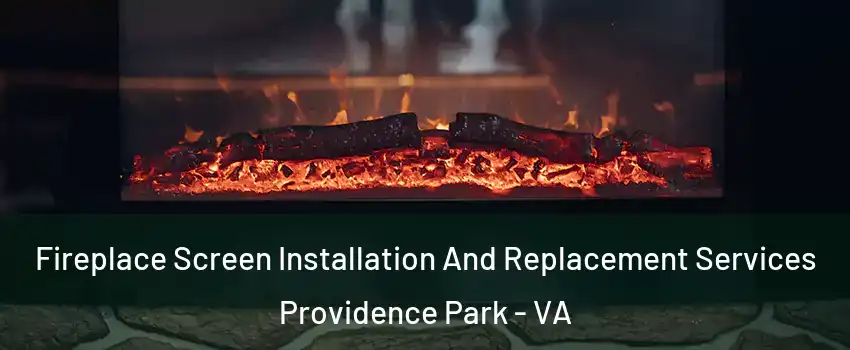 Fireplace Screen Installation And Replacement Services Providence Park - VA
