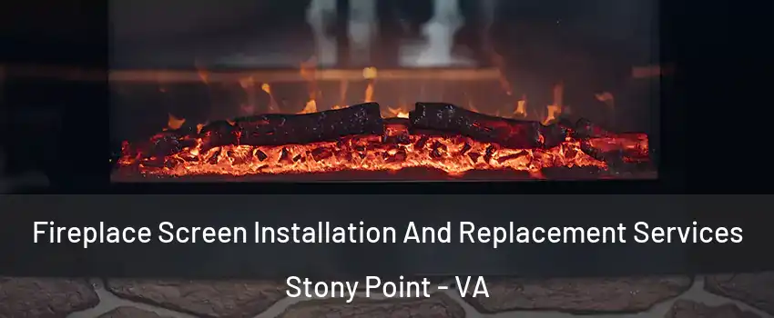Fireplace Screen Installation And Replacement Services Stony Point - VA