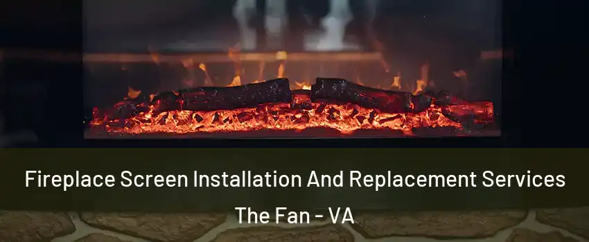 Fireplace Screen Installation And Replacement Services The Fan - VA