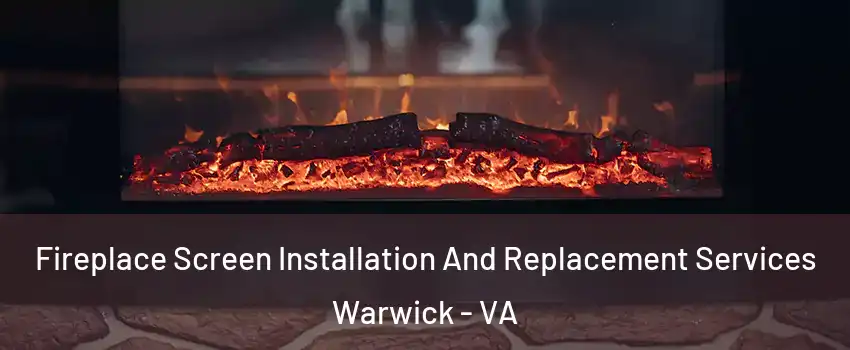Fireplace Screen Installation And Replacement Services Warwick - VA