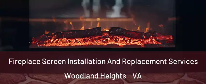 Fireplace Screen Installation And Replacement Services Woodland Heights - VA