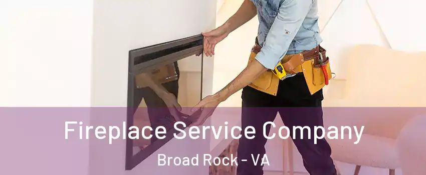 Fireplace Service Company Broad Rock - VA