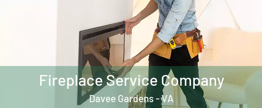 Fireplace Service Company Davee Gardens - VA