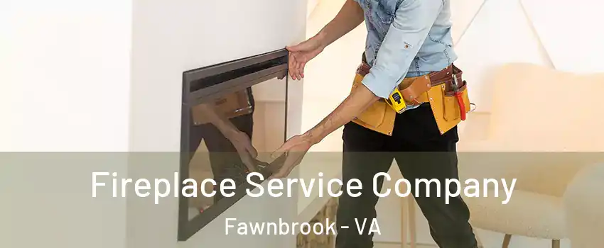 Fireplace Service Company Fawnbrook - VA