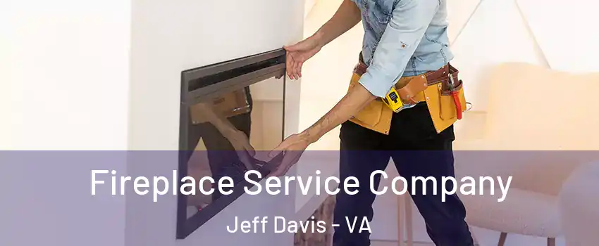 Fireplace Service Company Jeff Davis - VA
