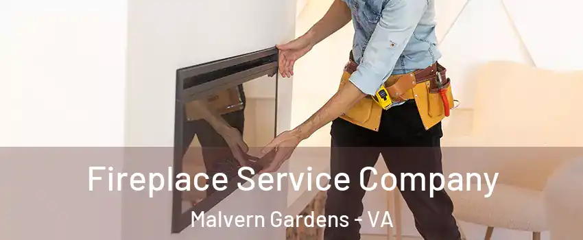 Fireplace Service Company Malvern Gardens - VA