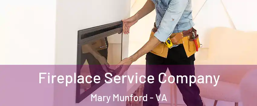 Fireplace Service Company Mary Munford - VA