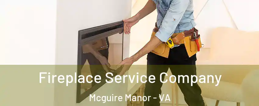 Fireplace Service Company Mcguire Manor - VA
