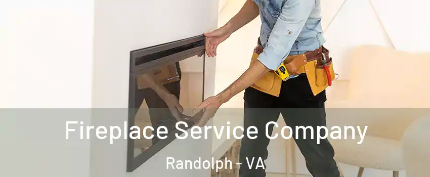 Fireplace Service Company Randolph - VA