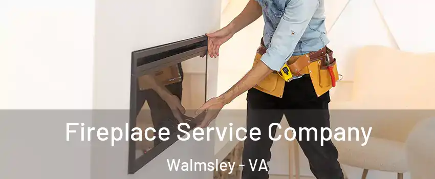 Fireplace Service Company Walmsley - VA