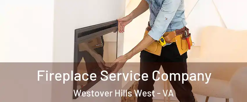 Fireplace Service Company Westover Hills West - VA