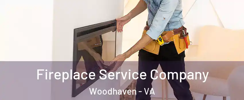 Fireplace Service Company Woodhaven - VA