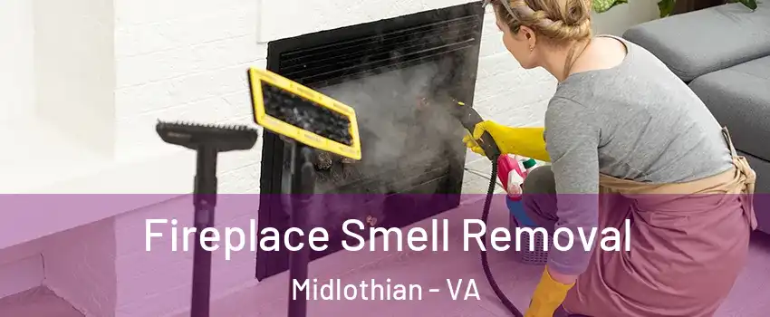 Fireplace Smell Removal Midlothian - VA