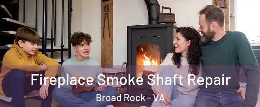 Fireplace Smoke Shaft Repair Broad Rock - VA