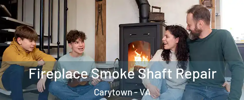 Fireplace Smoke Shaft Repair Carytown - VA