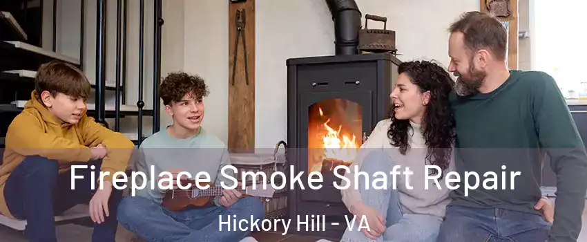 Fireplace Smoke Shaft Repair Hickory Hill - VA