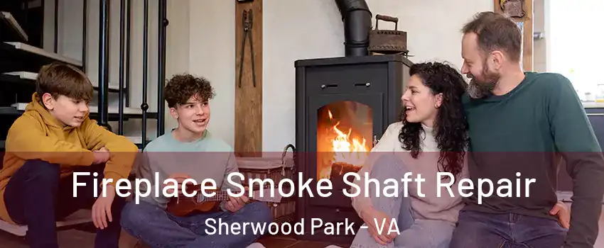 Fireplace Smoke Shaft Repair Sherwood Park - VA