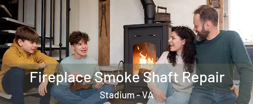Fireplace Smoke Shaft Repair Stadium - VA