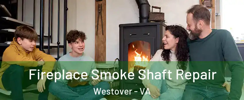 Fireplace Smoke Shaft Repair Westover - VA