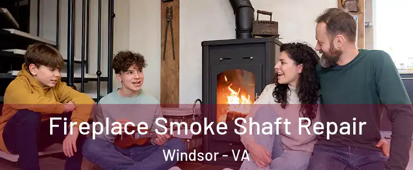 Fireplace Smoke Shaft Repair Windsor - VA