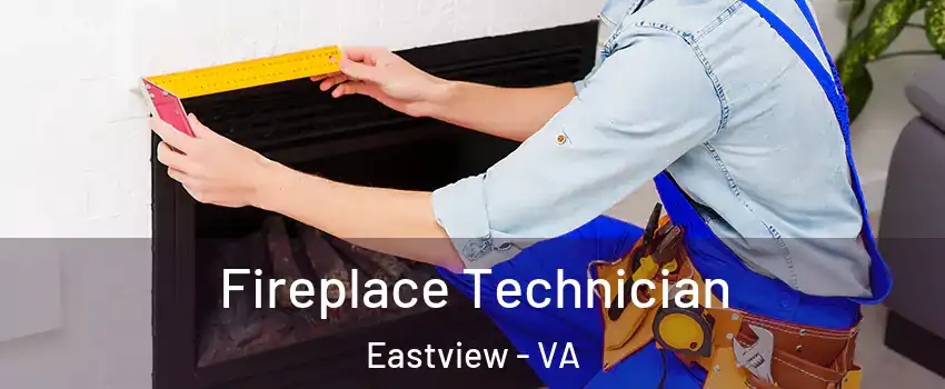 Fireplace Technician Eastview - VA