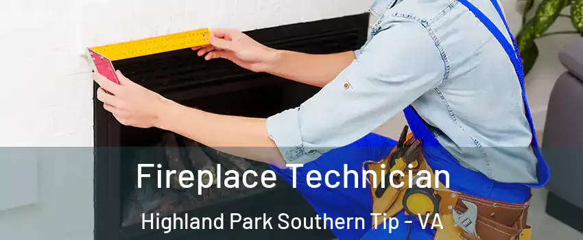 Fireplace Technician Highland Park Southern Tip - VA