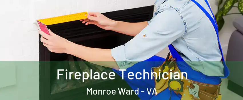 Fireplace Technician Monroe Ward - VA