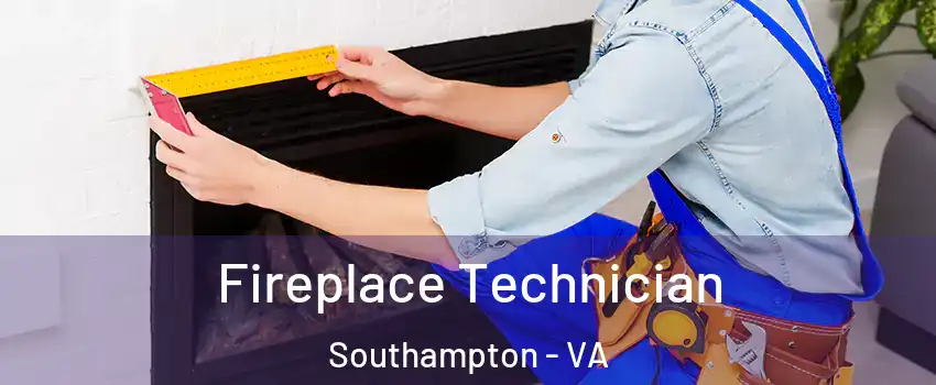 Fireplace Technician Southampton - VA