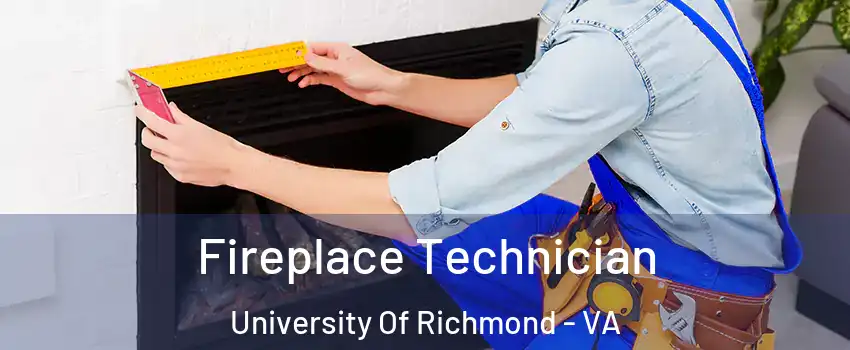 Fireplace Technician University Of Richmond - VA
