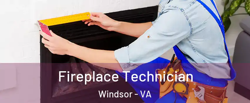 Fireplace Technician Windsor - VA