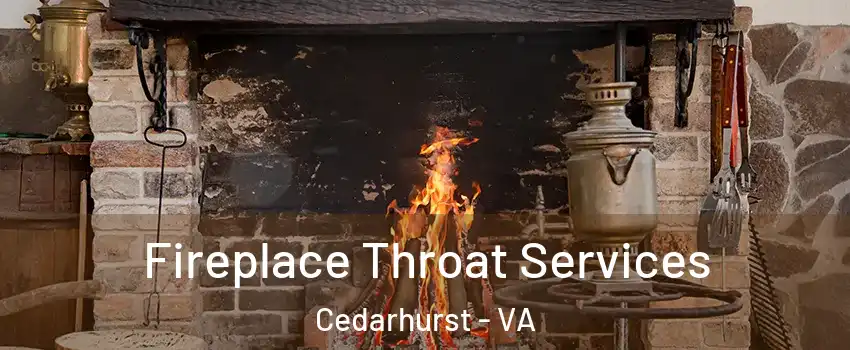 Fireplace Throat Services Cedarhurst - VA