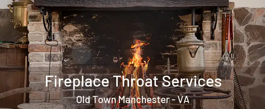 Fireplace Throat Services Old Town Manchester - VA