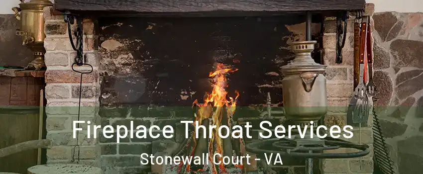 Fireplace Throat Services Stonewall Court - VA