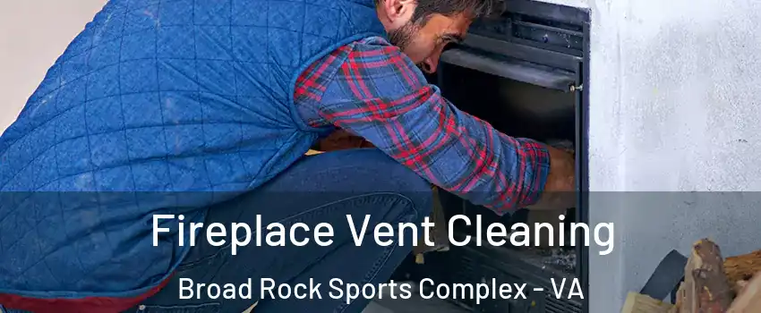 Fireplace Vent Cleaning Broad Rock Sports Complex - VA